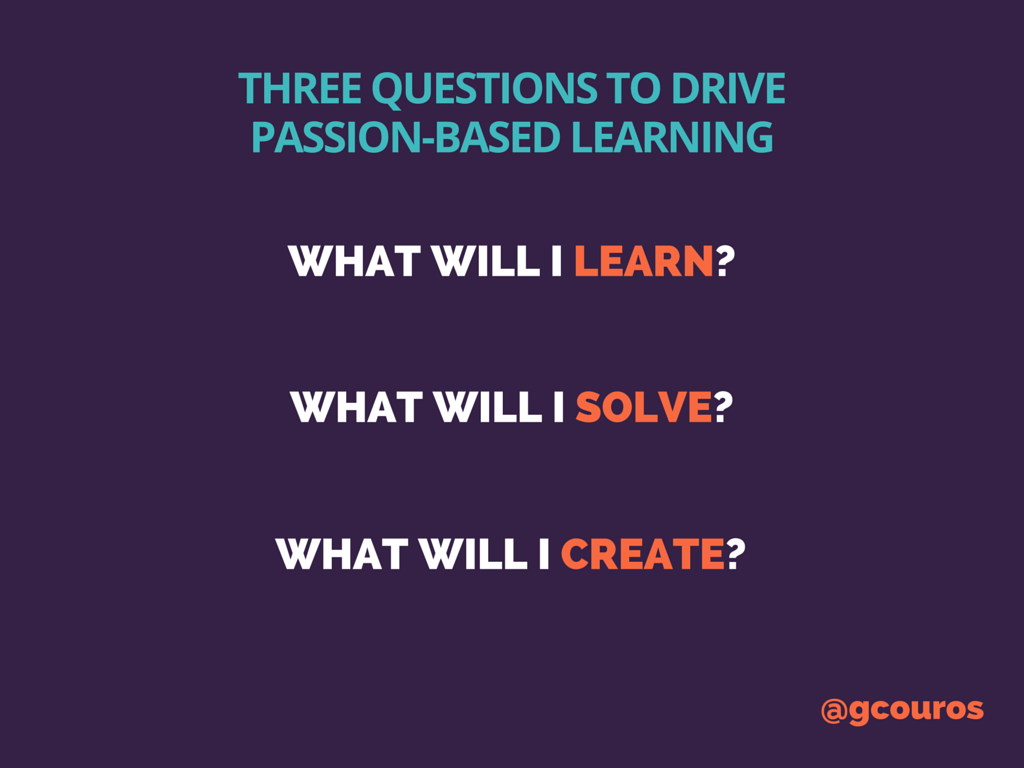 Three Questions To Drive Passion Based Learning