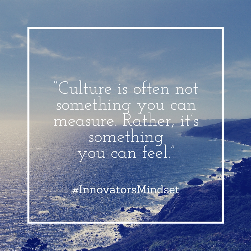 “Culture is often not something you can measure. Rather, it’s somethingyou can feel.”
